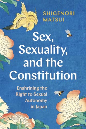 Sex, Sexuality, and the Constitution : Enshrining the Right to Sexual Autonomy in Japan