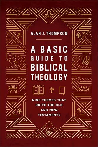 A Basic Guide to Biblical Theology : Nine Themes That Unite the Old and New Testaments