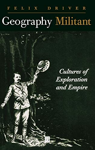Geography Militant: Cultures of Exploration in an Age of Empire