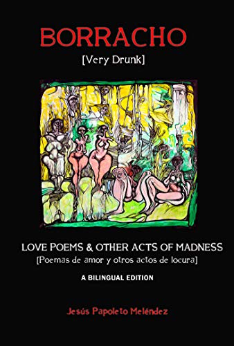 Very Drunk / Borracho - Love Poems & Other Acts of Madness / Poemas de Amor y Otros Actos de Locura (Translations)