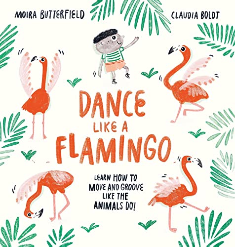 Dance Like a Flamingo: Move and Groove like the Animals Do!