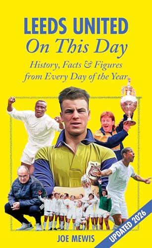 Leeds United On This Day : History, Facts & Figures from Every Day of the Year