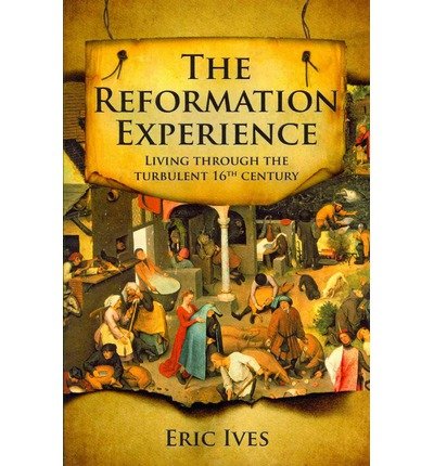 The Reformation Experience : Living through the turbulent 16th century