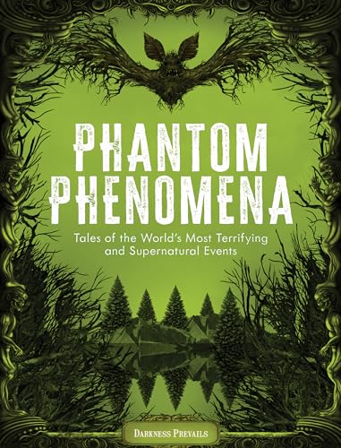 Phantom Phenomena : Tales of the World's Most Terrifying and Supernatural Events