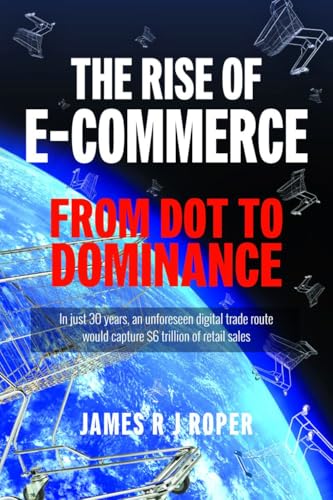 The Rise of E-Commerce : From Dot to Dominance