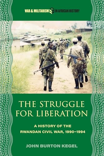 The Struggle for Liberation : A History of the Rwandan Civil War, 1990-1994
