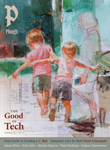 Plough Quarterly No. 40 – The Good of Tech : UK Edition