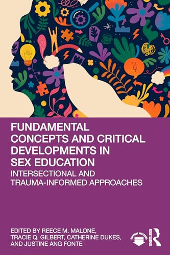 Fundamental Concepts and Critical Developments in Sex Education : Intersectional and Trauma-Informed Approaches