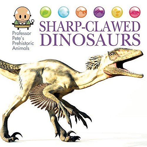 Sharp-Clawed Dinosaurs (Professor Pete's Prehistoric Animals)