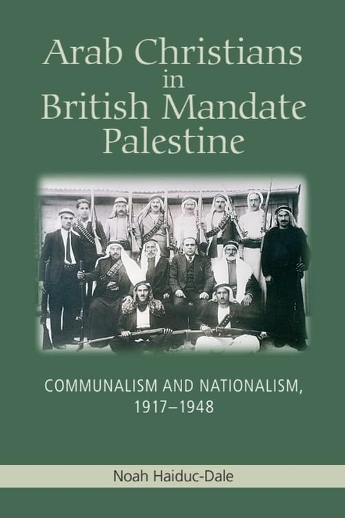 Arab Christians in British Mandate Palestine : Communalism and Nationalism, 1917-1948