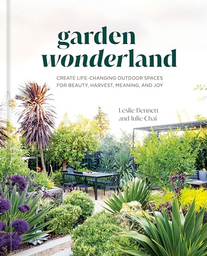 Garden Wonderland : Create Life-Changing Outdoor Spaces for Beauty, Harvest, Meaning, and Joy