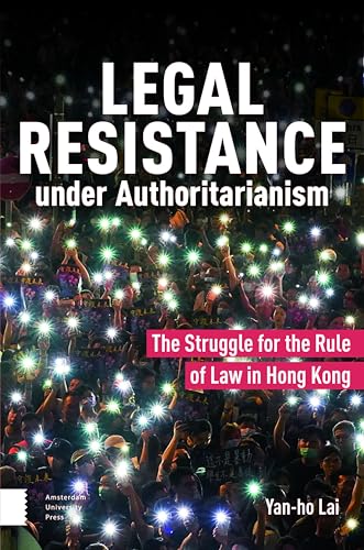 Legal Resistance under Authoritarianism : The Struggle for the Rule of Law in Hong Kong