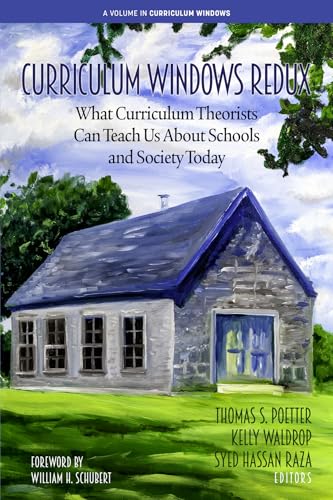 Curriculum Windows Redux : What Curriculum Theorists Can Teach Us About Schools and Society Today