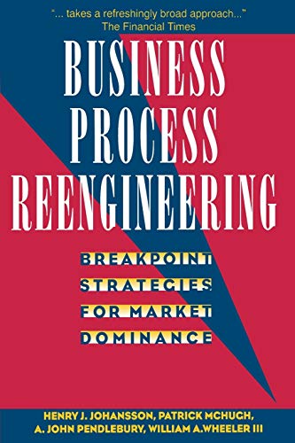 Business Process Reengineering: Breakpoint Strategies for Market Dominan