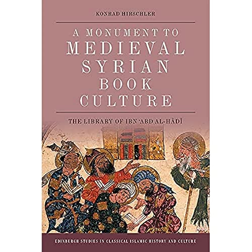 A Monument to Medieval Syrian Book Culture : The Library of Ibn ?Abd al-Hadi