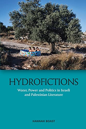 Hydrofictions : Water, Power and Politics in Israeli and Palestinian Literature