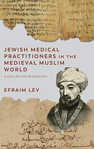 Jewish Medical Practitioners in the Medieval Muslim World : A Collective Biography
