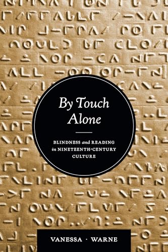 By Touch Alone : Blindness and Reading in Nineteenth-Century Culture