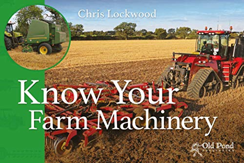 Know Your Farm Machinery (Old Pond Books) 43 Machines including Tractors, Ploughs, Cultivators, Drills, Spreaders, Balers, and More, with Fun Facts and a Full-Page Photo of Each Agricultural Machine