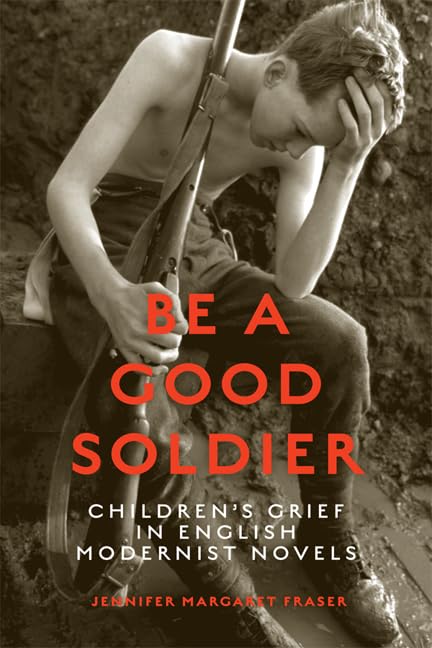 Be a Good Soldier : Children's Grief in English Modernist Novels
