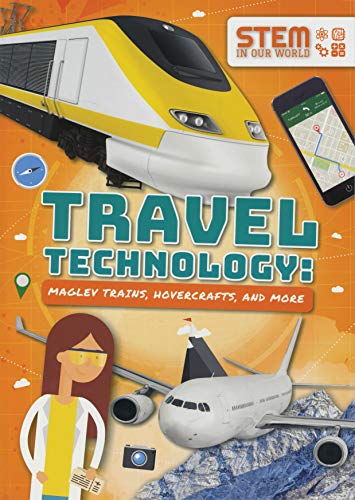Travel Technology: Maglev Trains, Hovercraft and More (STEM in Our World)