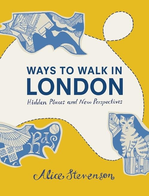Ways To Walk In London: Hidden Places and New Perspectives