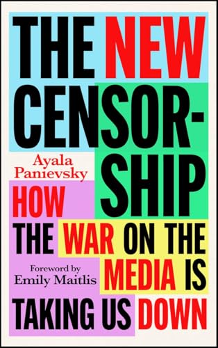 The New Censorship : How the War on the Media is Taking Us Down
