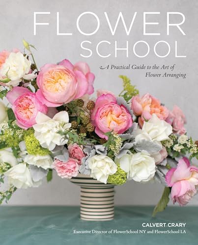 Flower School : A Practical Guide to the Art of Flower Arranging