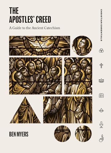 The Apostles Creed: A Guide to the Ancient Catechism