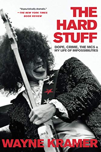 The Hard Stuff: Dope, Crime, the Mc5, and My Life of Impossibilities