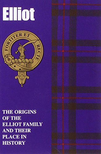 Elliot: The Origins of the Elliot Family and Their Place in History (Scottish Clan Mini-book)