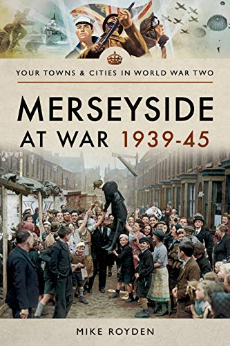 Merseyside at War 1939-45 (Towns & Cities in World War Two)