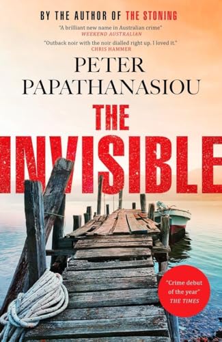 The Invisible : A Greek holiday escape becomes a dark investigation; a thrilling outback noir from the author of THE STONING
