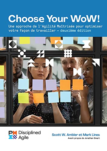 Choose your WoW - Second Edition (FRENCH) : A Disciplined Agile Approach to Optimizing Your Way of Working