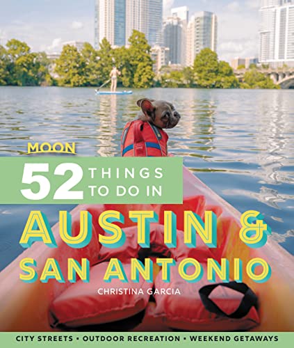 Moon 52 Things to Do in Austin & San Antonio (First Edition) : City Streets, Outdoor Recreation, Weekend Getaways