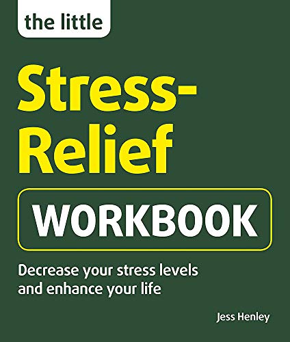 The Little Stress-Relief Workbook: Decrease your stress levels and enhance your life