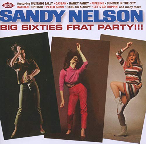 Album cover for Sandy Nelson’s “Big Sixties Frat Party!!!” featuring three dancers.