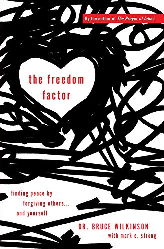 The Freedom Factor: Finding Peace By Forgiving Others. . .And Yourself