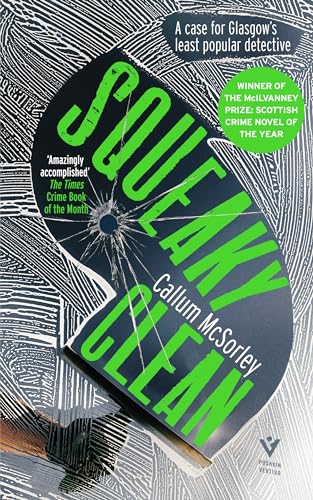 Squeaky Clean: WINNER OF THE McILVANNEY PRIZE for SCOTTISH CRIME NOVEL OF THE YEAR