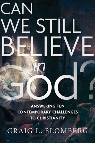 Can We Still Believe in God? – Answering Ten Contemporary Challenges to Christianity