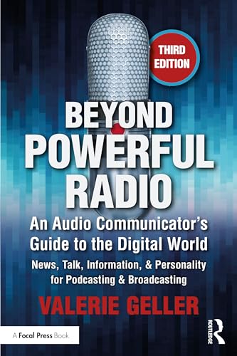 Beyond Powerful Radio : An Audio Communicator’s Guide to the Digital World - News, Talk, Information, & Personality for Podcasting & Broadcasting