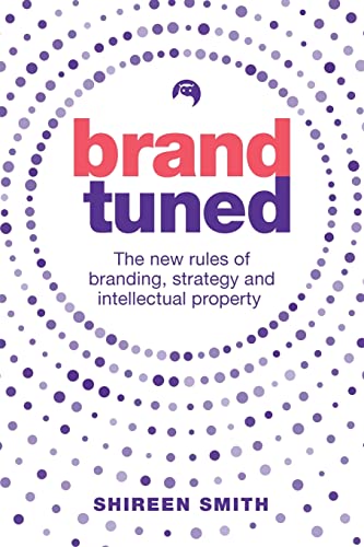 Brand Tuned: The new rules of branding, strategy and intellectual property
