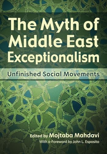 The Myth of Middle East Exceptionalism : Unfinished Social Movements