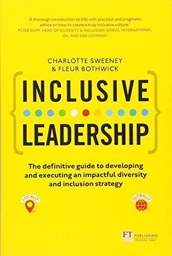 Inclusive Leadership: The Definitive Guide to Developing and Executing an Impactful Diversity and Inclusion Strategy: - Locally and Globally