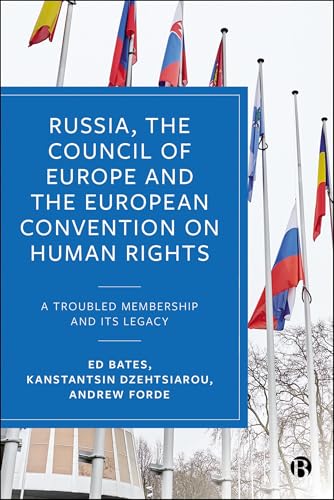 Russia, the Council of Europe and the European Convention on Human Rights : A Troubled Membership and Its Legacy