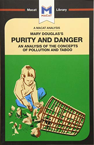 An Analysis of Mary Douglas's Purity and Danger: An Analysis of the Concepts of Pollution and Taboo (The Macat Library)