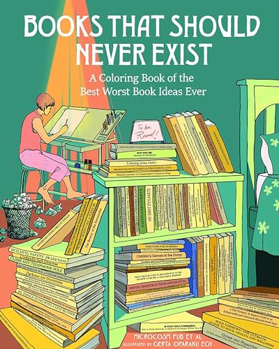 Books That Should Never Exist : A Coloring Book of the Best Worst Book Ideas Ever
