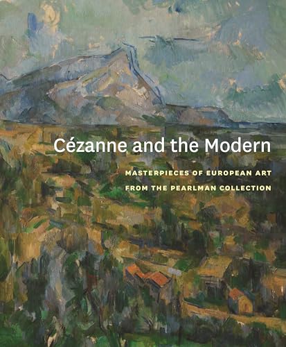 Cezanne and the Modern: Masterpieces of European Art from the Pearlman Collection