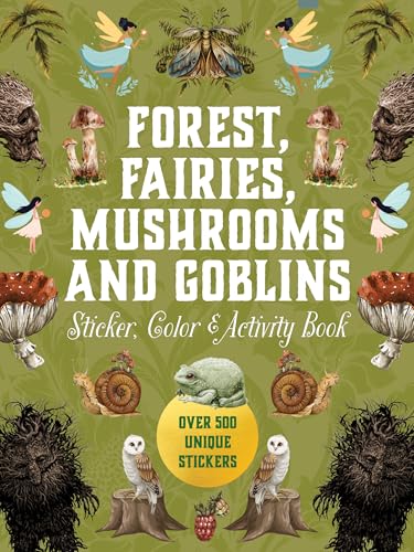 Forest, Fairies, Mushrooms and Goblins Sticker, Color & Activity Book : Over 500 Unique Stickers