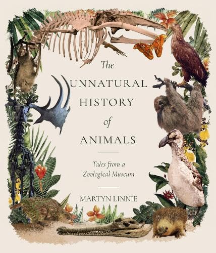 The Unnatural History of Animals : Tales from a Zoological Museum
